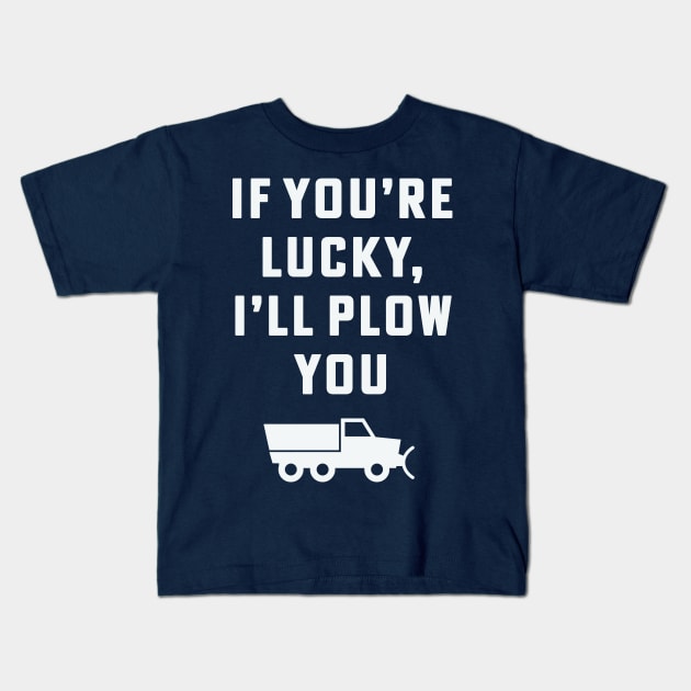 If you're lucky I'll plow you Funny Snow Plow Driver Snow Removal Kids T-Shirt by PodDesignShop